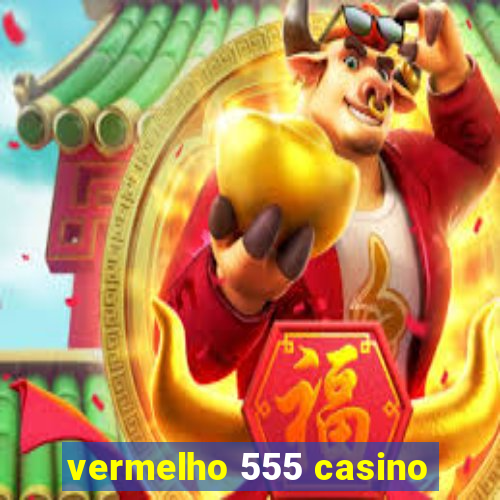 vermelho 555 casino